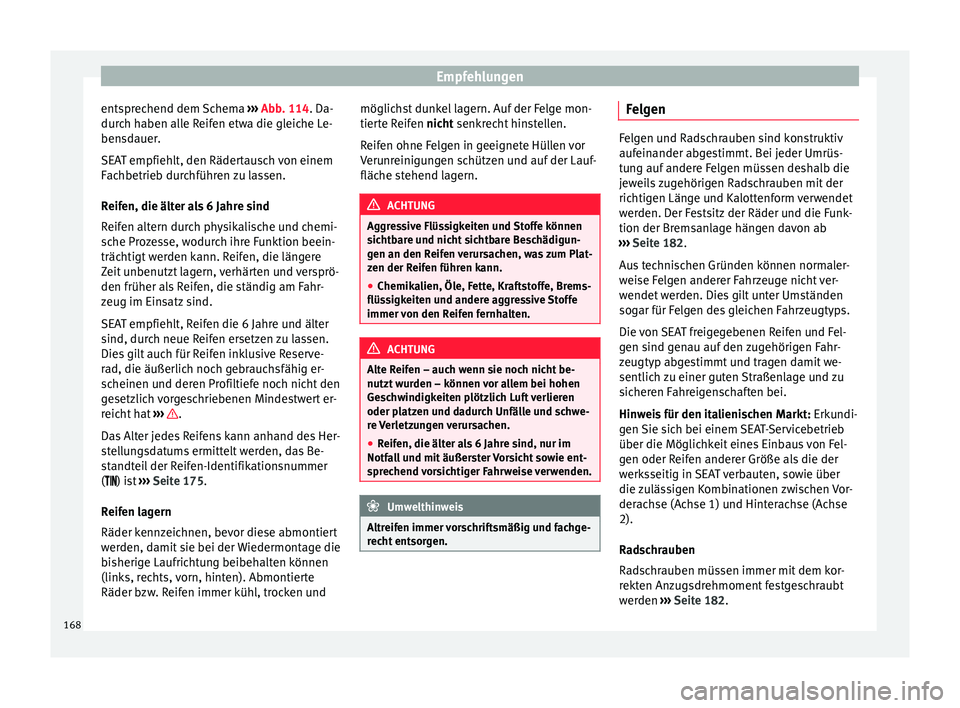 Seat Mii electric 2012 Betriebsanleitung (in German) Empfehlungen
entsprechend dem Schema ››› Abb. 114 . Da-
dur c
h haben alle Reifen etwa die gleiche Le-
bensdauer.
SEAT empfiehlt, den Rädertausch von einem
Fachbetrieb durchführen zu lassen.
Seat Mii electric 2012 Betriebsanleitung (in German) Empfehlungen
entsprechend dem Schema ››› Abb. 114 . Da-
dur c
h haben alle Reifen etwa die gleiche Le-
bensdauer.
SEAT empfiehlt, den Rädertausch von einem
Fachbetrieb durchführen zu lassen.