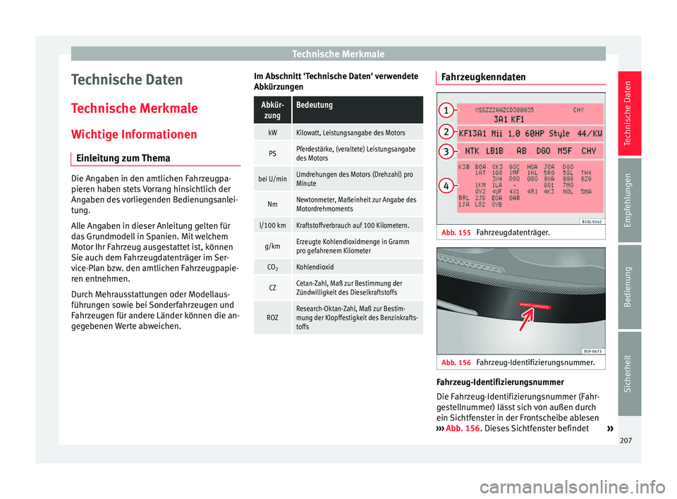 Seat Mii electric 2012 Betriebsanleitung (in German) Technische Merkmale
Technische Daten
Technische Merkmale Wichtige Informationen Einleitung zum Thema Die Angaben in den amtlichen Fahrzeugpa-
pieren haben stets Vorrang hinsichtlich der
Angaben des vo Seat Mii electric 2012 Betriebsanleitung (in German) Technische Merkmale
Technische Daten
Technische Merkmale Wichtige Informationen Einleitung zum Thema Die Angaben in den amtlichen Fahrzeugpa-
pieren haben stets Vorrang hinsichtlich der
Angaben des vo