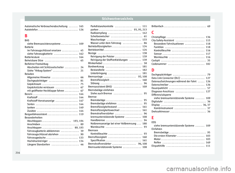 Seat Mii electric 2012 Betriebsanleitung (in German) Stichwortverzeichnis
Automatische Verbraucherabschaltung . . . . . . . 165
Autotelefon . . . . . . . . . . . . . . . . . . . . . . . . . . . . . . 126
B BAS siehe Bremsassistenzsysteme . . . . . . . Seat Mii electric 2012 Betriebsanleitung (in German) Stichwortverzeichnis
Automatische Verbraucherabschaltung . . . . . . . 165
Autotelefon . . . . . . . . . . . . . . . . . . . . . . . . . . . . . . 126
B BAS siehe Bremsassistenzsysteme . . . . . . .