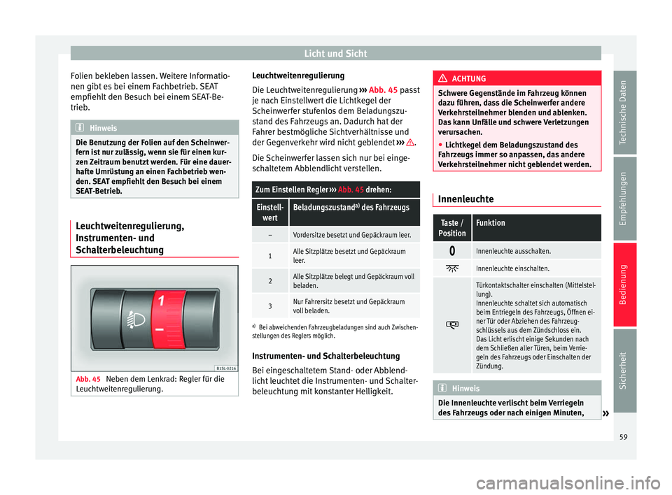 Seat Mii electric 2012 Betriebsanleitung (in German) Licht und Sicht
Folien bekleben lassen. Weitere Informatio-
nen gibt es bei einem Fachbetrieb. SEAT
empfiehlt den Besuch bei einem SEAT-Be-
trieb. Hinweis
Die Benutzung der Folien auf den Scheinwer-
f Seat Mii electric 2012 Betriebsanleitung (in German) Licht und Sicht
Folien bekleben lassen. Weitere Informatio-
nen gibt es bei einem Fachbetrieb. SEAT
empfiehlt den Besuch bei einem SEAT-Be-
trieb. Hinweis
Die Benutzung der Folien auf den Scheinwer-
f