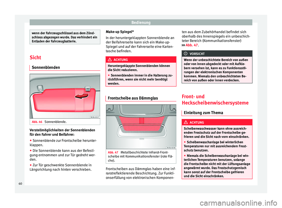 Seat Mii electric 2012 Betriebsanleitung (in German) Bedienung
wenn der Fahrzeugschlüssel aus dem Zünd-
schloss abgezogen wurde. Das verhindert ein
Entladen der Fahrzeugbatterie.
Sicht
Sonnenblenden Abb. 46
Sonnenblende. Verstellmöglichkeiten der So Seat Mii electric 2012 Betriebsanleitung (in German) Bedienung
wenn der Fahrzeugschlüssel aus dem Zünd-
schloss abgezogen wurde. Das verhindert ein
Entladen der Fahrzeugbatterie.
Sicht
Sonnenblenden Abb. 46
Sonnenblende. Verstellmöglichkeiten der So