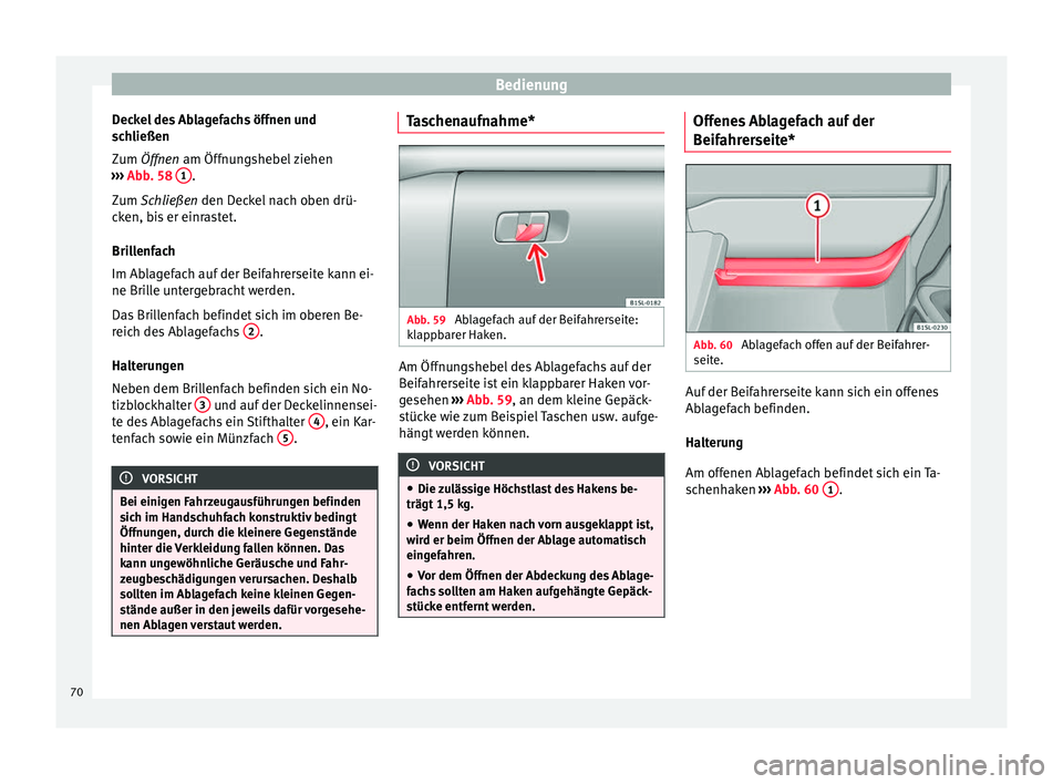 Seat Mii electric 2012 Betriebsanleitung (in German) Bedienung
Deckel des Ablagefachs öffnen und
schließen
Zum Öffnen
am Öffnungshebel ziehen
›
›› Abb. 58 1 .
Zum Schließen
den Deckel nach oben drü-
c
ken, bis er einrastet.
Brillenfac Seat Mii electric 2012 Betriebsanleitung (in German) Bedienung
Deckel des Ablagefachs öffnen und
schließen
Zum Öffnen
am Öffnungshebel ziehen
›
›› Abb. 58 1 .
Zum Schließen
den Deckel nach oben drü-
c
ken, bis er einrastet.
Brillenfac
