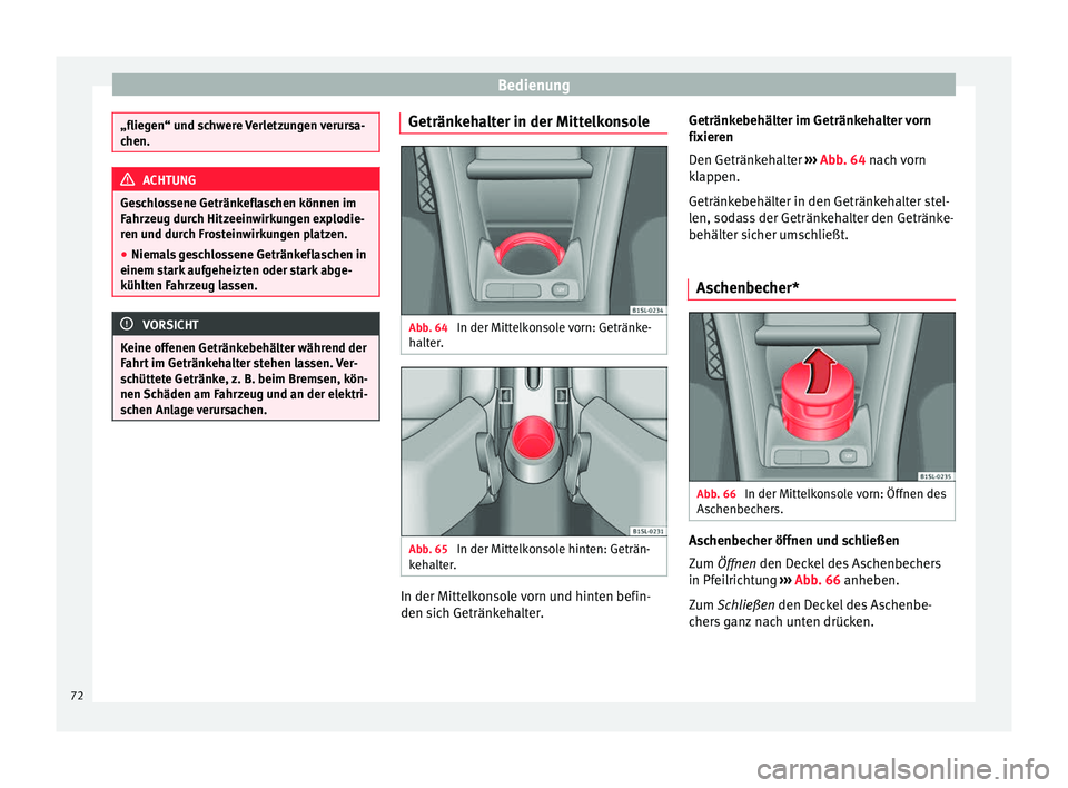Seat Mii electric 2012 Betriebsanleitung (in German) Bedienung
„fliegen“ und schwere Verletzungen verursa-
chen.
ACHTUNG
Geschlossene Getränkeflaschen können im
Fahrzeug durch Hitzeeinwirkungen explodie-
ren und durch Frosteinwirkungen platzen.
Seat Mii electric 2012 Betriebsanleitung (in German) Bedienung
„fliegen“ und schwere Verletzungen verursa-
chen.
ACHTUNG
Geschlossene Getränkeflaschen können im
Fahrzeug durch Hitzeeinwirkungen explodie-
ren und durch Frosteinwirkungen platzen.