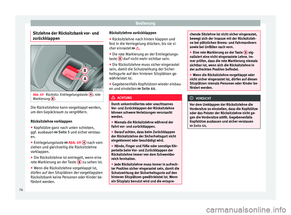 Seat Mii electric 2012 Betriebsanleitung (in German) Bedienung
Sitzlehne der Rücksitzbank vor- und
zurückklappen Abb. 69
Rücksitz: Entriegelungstaste A ; rote
Markierung B .
Die Rücksitzlehne kann vorgeklappt werden,
um den Gepäckraum zu vergrö Seat Mii electric 2012 Betriebsanleitung (in German) Bedienung
Sitzlehne der Rücksitzbank vor- und
zurückklappen Abb. 69
Rücksitz: Entriegelungstaste A ; rote
Markierung B .
Die Rücksitzlehne kann vorgeklappt werden,
um den Gepäckraum zu vergrö