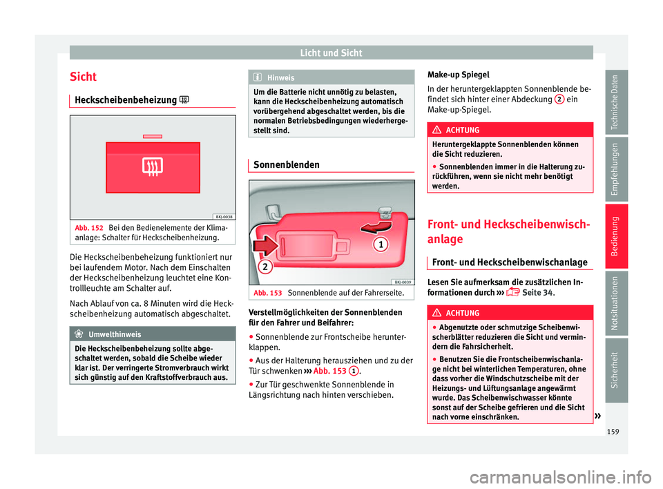 Seat Ibiza 2017 Betriebsanleitung (in German) Licht und Sicht
Sicht Hec k
s
cheibenbeheizung Abb. 152
Bei den Bedienelemente der Klima-
an l
ag
e: Schalter für Heckscheibenheizung. Die Heckscheibenbeheizung funktioniert nur
bei l
auf
endem Seat Ibiza 2017 Betriebsanleitung (in German) Licht und Sicht
Sicht Hec k
s
cheibenbeheizung Abb. 152
Bei den Bedienelemente der Klima-
an l
ag
e: Schalter für Heckscheibenheizung. Die Heckscheibenbeheizung funktioniert nur
bei l
auf
endem