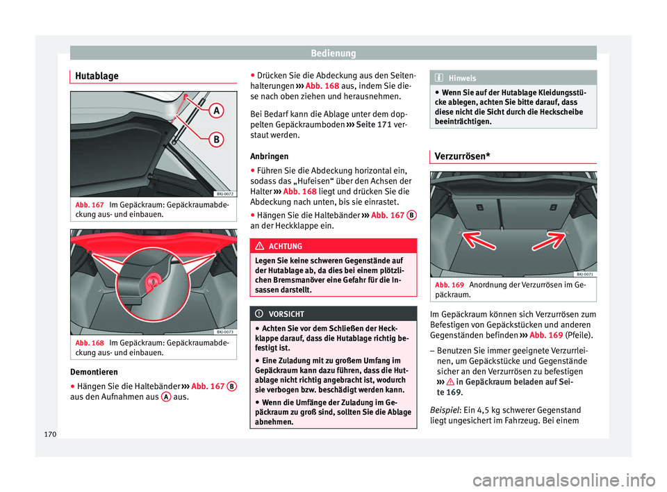 Seat Ibiza 2017 Betriebsanleitung (in German) Bedienung
Hutablage Abb. 167
Im Gepäckraum: Gepäckraumabde-
c k
u
ng aus- und einbauen. Abb. 168
Im Gepäckraum: Gepäckraumabde-
c k u
ng aus- und einbauen. Demontieren
●
Hängen Sie die Halte Seat Ibiza 2017 Betriebsanleitung (in German) Bedienung
Hutablage Abb. 167
Im Gepäckraum: Gepäckraumabde-
c k
u
ng aus- und einbauen. Abb. 168
Im Gepäckraum: Gepäckraumabde-
c k u
ng aus- und einbauen. Demontieren
●
Hängen Sie die Halte