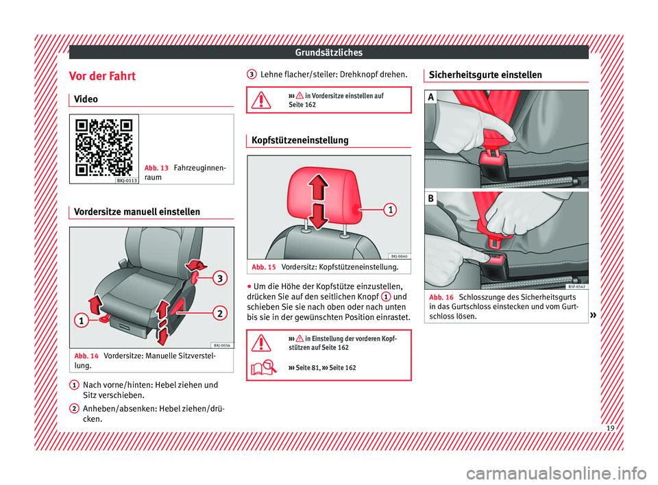 Seat Ibiza 2017  Betriebsanleitung (in German) Grundsätzliches
Vor der Fahrt V ideo Abb. 13 
Fahrzeuginnen-
raum Vordersitze manuell einstellen
Abb. 14 
Vordersitze: Manuelle Sitzverstel-
lu ng. Nach vorne/hinten: Hebel ziehen und
Sitz
 
v
erschi