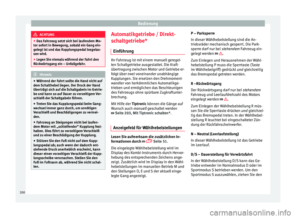Seat Ibiza 2017 Betriebsanleitung (in German) Bedienung
ACHTUNG
● Das F
ahrzeug setzt sich bei laufendem Mo-
tor sofort in Bewegung, sobald ein Gang ein-
gelegt ist und das Kupplungspedal losgelas-
sen wird.
● Legen Sie niemals während der Seat Ibiza 2017 Betriebsanleitung (in German) Bedienung
ACHTUNG
● Das F
ahrzeug setzt sich bei laufendem Mo-
tor sofort in Bewegung, sobald ein Gang ein-
gelegt ist und das Kupplungspedal losgelas-
sen wird.
● Legen Sie niemals während der