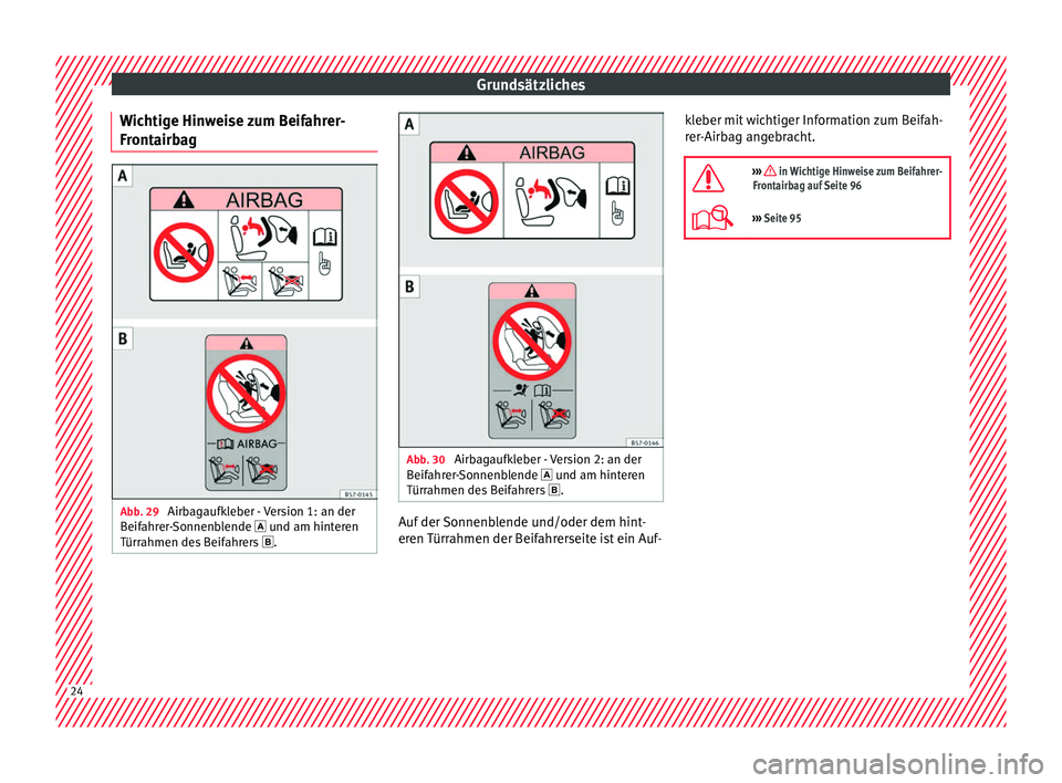 Seat Ibiza 2017  Betriebsanleitung (in German) Grundsätzliches
Wichtige Hinweise zum Beifahrer-
Fr ont
airb
ag Abb. 29 
Airbagaufkleber - Version 1: an der
B eif
ahr

er-Sonnenblende  und am hinteren
Türrahmen des Beifahrers  . Abb. 30 
Ai