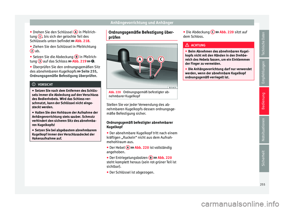 Seat Ibiza 2017 Betriebsanleitung (in German) Anhängevorrichtung und Anhänger
● Dr ehen
Sie den
Schlüssel A in Pfeilrich-
t u
n
g 1 , bis sich der gelochte Teil des
Sc h
lüs
sels unten befindet ››› Abb. 218.
● Ziehen Sie den Sc Seat Ibiza 2017 Betriebsanleitung (in German) Anhängevorrichtung und Anhänger
● Dr ehen
Sie den
Schlüssel A in Pfeilrich-
t u
n
g 1 , bis sich der gelochte Teil des
Sc h
lüs
sels unten befindet ››› Abb. 218.
● Ziehen Sie den Sc