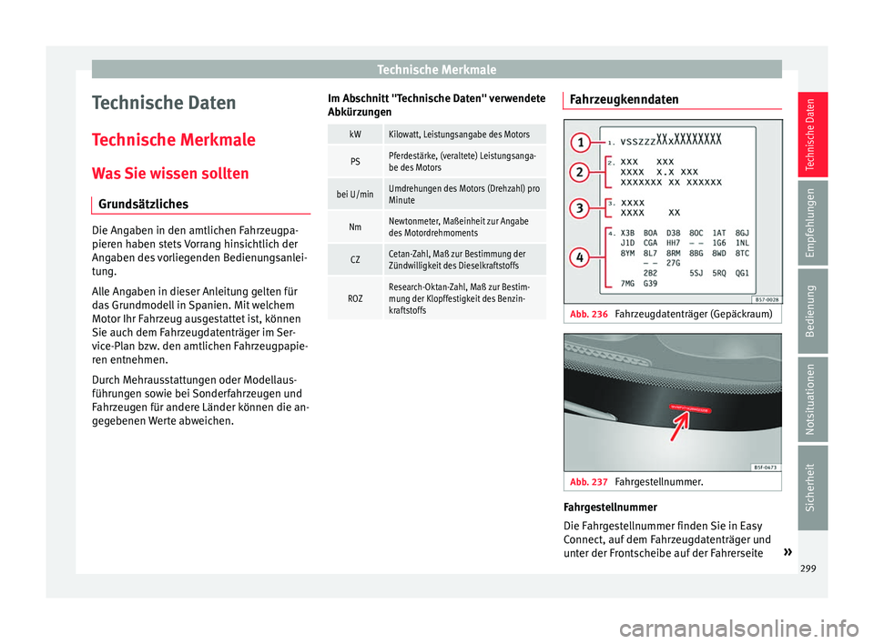 Seat Ibiza 2017 Betriebsanleitung (in German) Technische Merkmale
Technische Daten
T ec
hni
sche Merkmale
Was Sie wissen sollten Grundsätzliches Die Angaben in den amtlichen Fahrzeugpa-
pieren h
aben s
tets Vorrang hinsichtlich der
Angaben des Seat Ibiza 2017 Betriebsanleitung (in German) Technische Merkmale
Technische Daten
T ec
hni
sche Merkmale
Was Sie wissen sollten Grundsätzliches Die Angaben in den amtlichen Fahrzeugpa-
pieren h
aben s
tets Vorrang hinsichtlich der
Angaben des