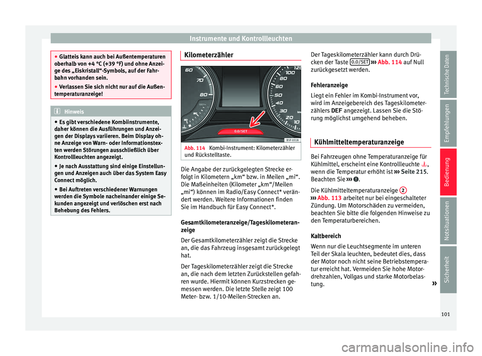 Seat Ibiza 5D 2016 Betriebsanleitung (in German) Instrumente und Kontrollleuchten
●
Glatt ei
s kann auch bei Außentemperaturen
oberhalb von +4 °C (+39 °F) und ohne Anzei-
ge des „Eiskristall“-Symbols, auf der Fahr-
bahn vorhanden sein.
● Seat Ibiza 5D 2016 Betriebsanleitung (in German) Instrumente und Kontrollleuchten
●
Glatt ei
s kann auch bei Außentemperaturen
oberhalb von +4 °C (+39 °F) und ohne Anzei-
ge des „Eiskristall“-Symbols, auf der Fahr-
bahn vorhanden sein.
●