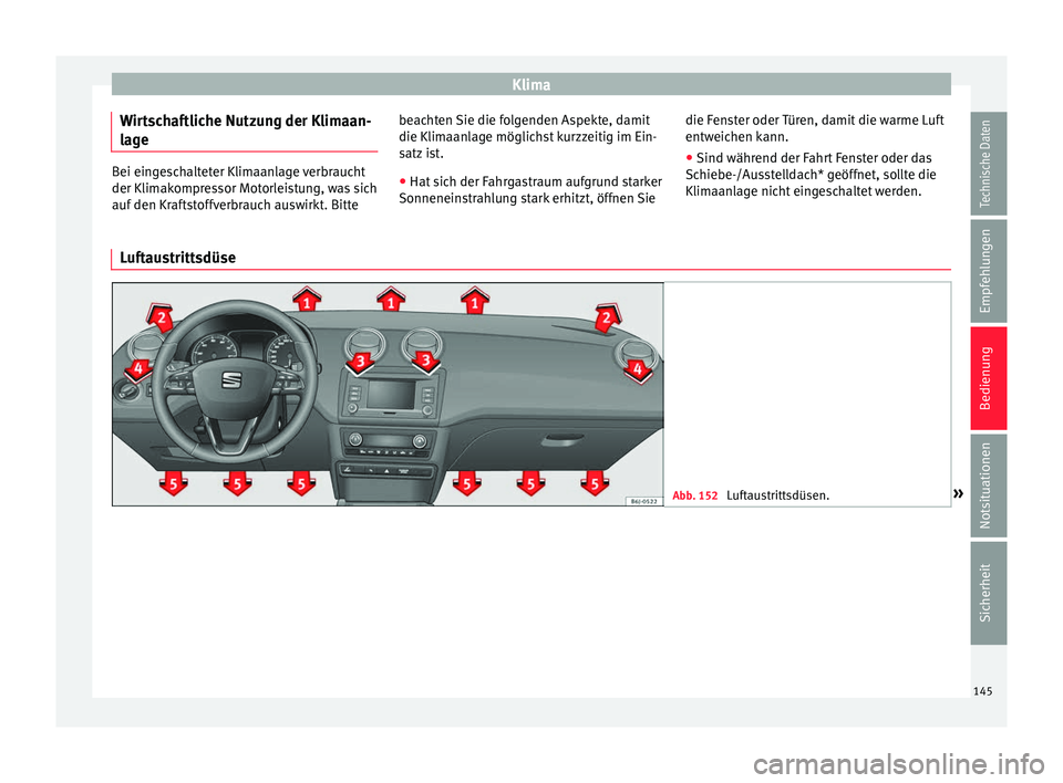 Seat Ibiza 5D 2016  Betriebsanleitung (in German) Klima
Wirtschaftliche Nutzung der Klimaan-
l ag
e Bei eingeschalteter Klimaanlage verbraucht
der Klimak
ompr
essor Motorleistung, was sich
auf den Kraftstoffverbrauch auswirkt. Bitte beachten Sie die 