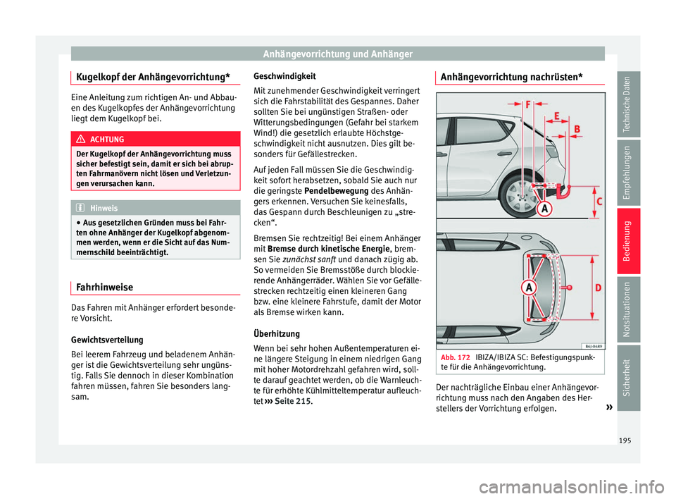 Seat Ibiza 5D 2016  Betriebsanleitung (in German) Anhängevorrichtung und Anhänger
Kugelkopf der Anhängevorrichtung* Eine Anleitung zum richtigen An- und Abbau-
en des
 K
ugelkopfes der Anhängevorrichtung
liegt dem Kugelkopf bei. ACHTUNG
Der Kugel