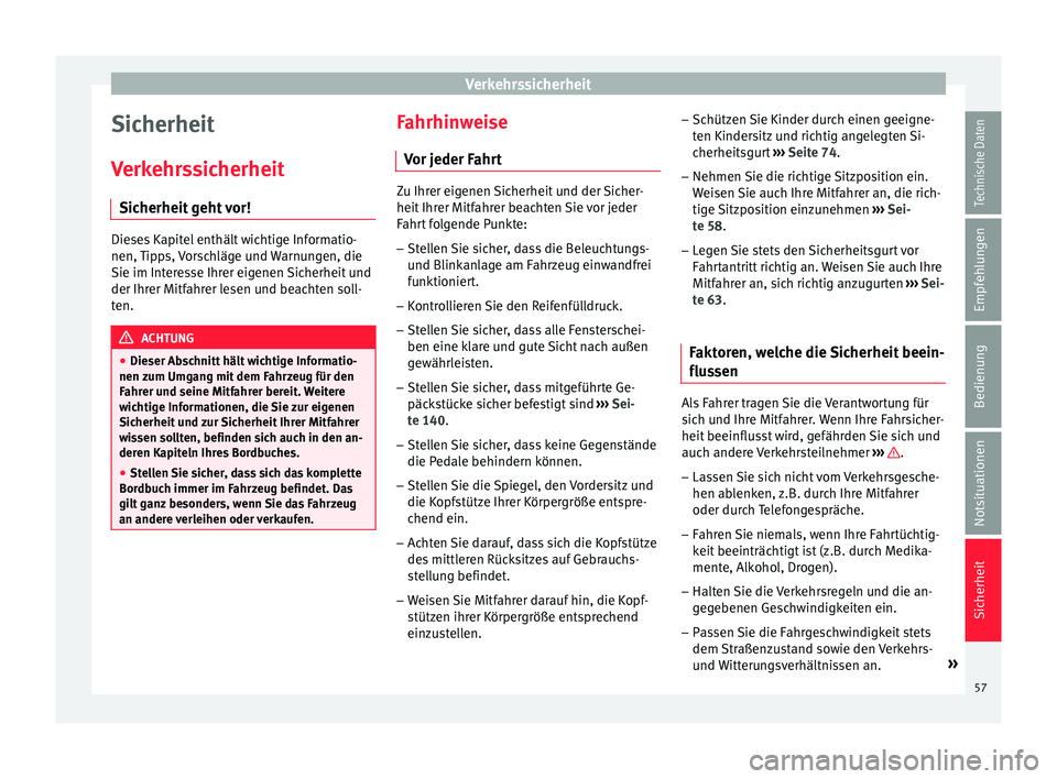 Seat Ibiza 5D 2016 Betriebsanleitung (in German) Verkehrssicherheit
Sicherheit
V erk
ehr
ssicherheit
Sicherheit geht vor! Dieses Kapitel enthält wichtige Informatio-
nen, Tip
p
s, Vorschläge und Warnungen, die
Sie im Interesse Ihrer eigenen Siche Seat Ibiza 5D 2016 Betriebsanleitung (in German) Verkehrssicherheit
Sicherheit
V erk
ehr
ssicherheit
Sicherheit geht vor! Dieses Kapitel enthält wichtige Informatio-
nen, Tip
p
s, Vorschläge und Warnungen, die
Sie im Interesse Ihrer eigenen Siche