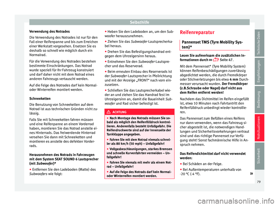 Seat Ibiza 5D 2016 Betriebsanleitung (in German) Selbsthilfe
Verwendung des Notrades
Die V
er
wendung des Notrades ist nur für den
Fall einer Reifenpanne und bis zum Erreichen
einer Werkstatt vorgesehen. Ersetzen Sie es
deshalb so schnell wie mög Seat Ibiza 5D 2016 Betriebsanleitung (in German) Selbsthilfe
Verwendung des Notrades
Die V
er
wendung des Notrades ist nur für den
Fall einer Reifenpanne und bis zum Erreichen
einer Werkstatt vorgesehen. Ersetzen Sie es
deshalb so schnell wie mög