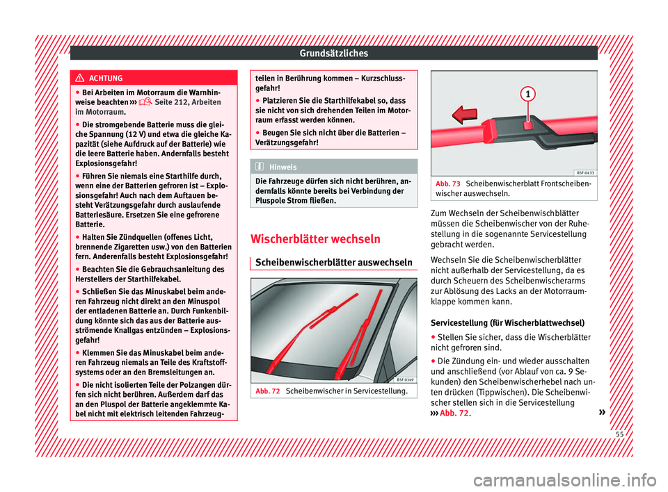 Seat Ibiza ST 2016 Betriebsanleitung (in German) Grundsätzliches
ACHTUNG
● Bei Arbeiten im Mot orr
aum die Warnhin-
weise beachten ›››
Seite 212, Arbeiten
im Motorraum.
● Die stromgebende Batterie muss die glei-
che Sp
annung (12 V Seat Ibiza ST 2016 Betriebsanleitung (in German) Grundsätzliches
ACHTUNG
● Bei Arbeiten im Mot orr
aum die Warnhin-
weise beachten ›››
Seite 212, Arbeiten
im Motorraum.
● Die stromgebende Batterie muss die glei-
che Sp
annung (12 V