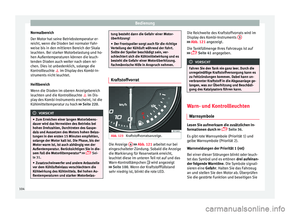 Seat Ibiza 5D 2015 Betriebsanleitung (in German) Bedienung
Normalbereich
D er Mot
or h
at seine Betriebstemperatur er-
reicht, wenn die Dioden bei normaler Fahr-
weise bis in den mittleren Bereich der Skala
leuchten. Bei starker Motorbelastung und h Seat Ibiza 5D 2015 Betriebsanleitung (in German) Bedienung
Normalbereich
D er Mot
or h
at seine Betriebstemperatur er-
reicht, wenn die Dioden bei normaler Fahr-
weise bis in den mittleren Bereich der Skala
leuchten. Bei starker Motorbelastung und h
