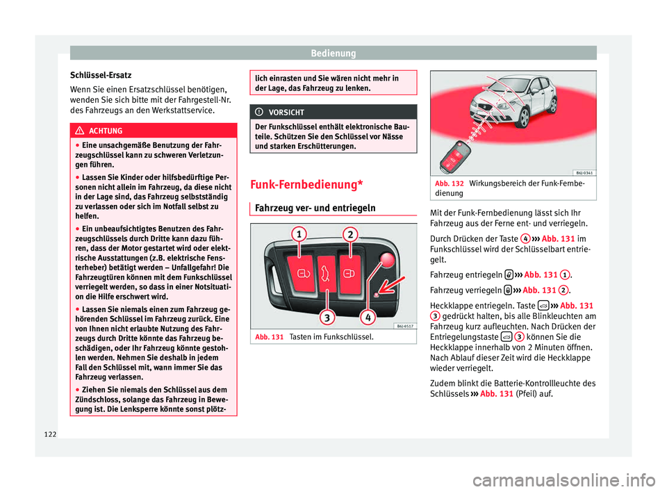 Seat Ibiza 5D 2015 Betriebsanleitung (in German) Bedienung
Schlüssel-Ersatz
W enn
Sie einen Er
satzschlüssel benötigen,
wenden Sie sich bitte mit der Fahrgestell-Nr.
des Fahrzeugs an den Werkstattservice. ACHTUNG
● Eine un s
achgemäße Benut Seat Ibiza 5D 2015 Betriebsanleitung (in German) Bedienung
Schlüssel-Ersatz
W enn
Sie einen Er
satzschlüssel benötigen,
wenden Sie sich bitte mit der Fahrgestell-Nr.
des Fahrzeugs an den Werkstattservice. ACHTUNG
● Eine un s
achgemäße Benut