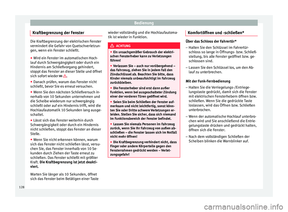 Seat Ibiza 5D 2015 Betriebsanleitung (in German) Bedienung
Kraftbegrenzung der Fenster Die Kraftbegrenzung der elektrischen Fenster
verminder
t
die Gefahr von Quetschverletzun-
gen, wenn ein Fenster schließt.
● Wird ein Fenster im automatischen Seat Ibiza 5D 2015 Betriebsanleitung (in German) Bedienung
Kraftbegrenzung der Fenster Die Kraftbegrenzung der elektrischen Fenster
verminder
t
die Gefahr von Quetschverletzun-
gen, wenn ein Fenster schließt.
● Wird ein Fenster im automatischen