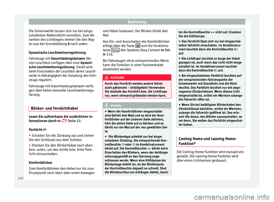 Seat Ibiza 5D 2015 Betriebsanleitung (in German) Bedienung
Die Scheinwerfer lassen sich nur bei einge-
s c
h
altetem Abblendlicht verstellen. Zum Ab-
senken des Lichtkegels drehen Sie den Reg-
ler aus der Grundstellung 0 nach unten.
Dynamische Leuc Seat Ibiza 5D 2015 Betriebsanleitung (in German) Bedienung
Die Scheinwerfer lassen sich nur bei einge-
s c
h
altetem Abblendlicht verstellen. Zum Ab-
senken des Lichtkegels drehen Sie den Reg-
ler aus der Grundstellung 0 nach unten.
Dynamische Leuc