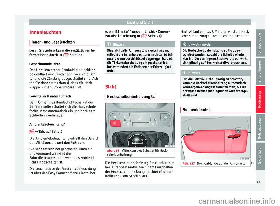 Seat Ibiza 5D 2015 Betriebsanleitung (in German) Licht und Sicht
Innenleuchten Innen- u nd L
e
seleuchtenLesen Sie aufmerksam die zusätzlichen In-
form
ationen dur
ch ›››
Seite 23.
Gepäckraumleuchte
Das Licht leuchtet auf, sobald die H Seat Ibiza 5D 2015 Betriebsanleitung (in German) Licht und Sicht
Innenleuchten Innen- u nd L
e
seleuchtenLesen Sie aufmerksam die zusätzlichen In-
form
ationen dur
ch ›››
Seite 23.
Gepäckraumleuchte
Das Licht leuchtet auf, sobald die H