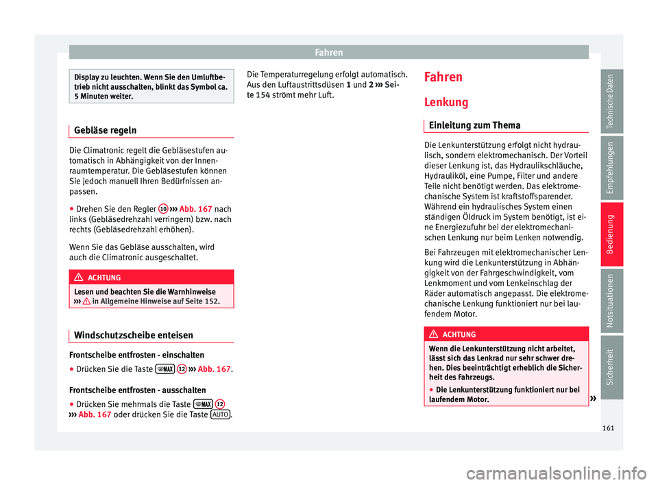 Seat Ibiza 5D 2015 Betriebsanleitung (in German) Fahren
Display zu leuchten. Wenn Sie den Umluftbe-
trieb nic
ht
ausschalten, blinkt das Symbol ca.
5 Minuten weiter. Gebläse regeln
Die Climatronic regelt die Gebläsestufen au-
tom
ati
sch in Abh Seat Ibiza 5D 2015 Betriebsanleitung (in German) Fahren
Display zu leuchten. Wenn Sie den Umluftbe-
trieb nic
ht
ausschalten, blinkt das Symbol ca.
5 Minuten weiter. Gebläse regeln
Die Climatronic regelt die Gebläsestufen au-
tom
ati
sch in Abh
