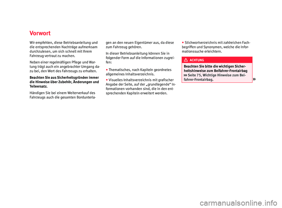 Seat Ibiza 5D 2015 Betriebsanleitung (in German) Vorwort
Wir empfehlen, diese Betriebsanleitung und
die ents
pr
ec
henden Nachträge aufmerksam
durchzulesen, um sich schnell mit Ihrem
Fahrzeug vertraut zu machen.
Neben einer regelmäßigen Pflege un Seat Ibiza 5D 2015 Betriebsanleitung (in German) Vorwort
Wir empfehlen, diese Betriebsanleitung und
die ents
pr
ec
henden Nachträge aufmerksam
durchzulesen, um sich schnell mit Ihrem
Fahrzeug vertraut zu machen.
Neben einer regelmäßigen Pflege un