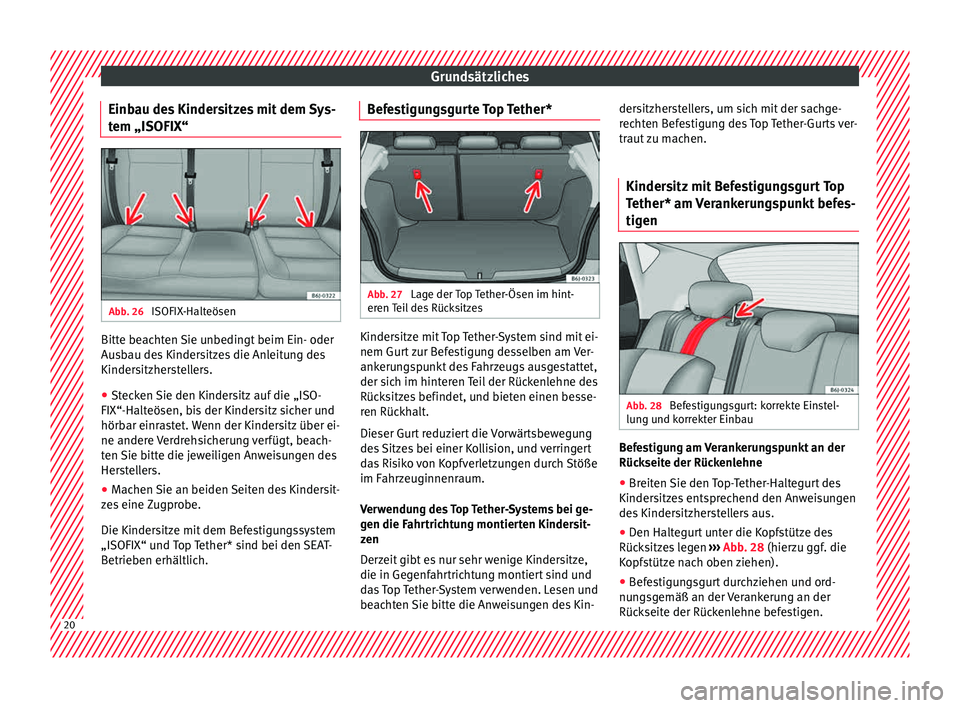 Seat Ibiza 5D 2015 Betriebsanleitung (in German) Grundsätzliches
Einbau des Kindersitzes mit dem Sys-
t em „ISOFIX“ Abb. 26
ISOFIX-Halteösen Bitte beachten Sie unbedingt beim Ein- oder
Au
s
b
au des Kindersitzes die Anleitung des
Kindersitzhe Seat Ibiza 5D 2015 Betriebsanleitung (in German) Grundsätzliches
Einbau des Kindersitzes mit dem Sys-
t em „ISOFIX“ Abb. 26
ISOFIX-Halteösen Bitte beachten Sie unbedingt beim Ein- oder
Au
s
b
au des Kindersitzes die Anleitung des
Kindersitzhe