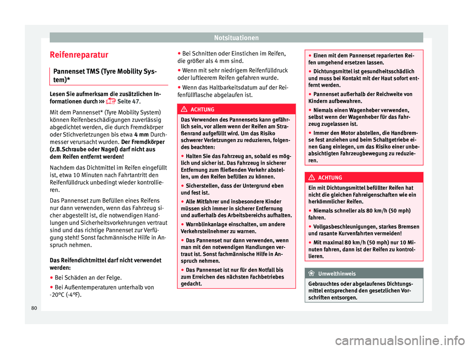 Seat Ibiza 5D 2015 Betriebsanleitung (in German) Notsituationen
Reifenreparatur P annen
set
TMS (Tyre Mobility Sys-
tem)* Lesen Sie aufmerksam die zusätzlichen In-
form
ationen dur
ch ›››
Seite 47.
Mit dem Pannenset* (Tyre Mobility Sys Seat Ibiza 5D 2015 Betriebsanleitung (in German) Notsituationen
Reifenreparatur P annen
set
TMS (Tyre Mobility Sys-
tem)* Lesen Sie aufmerksam die zusätzlichen In-
form
ationen dur
ch ›››
Seite 47.
Mit dem Pannenset* (Tyre Mobility Sys
