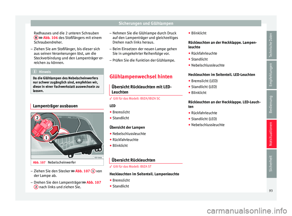 Seat Ibiza 5D 2015 Betriebsanleitung (in German) Sicherungen und Glühlampen
Radhauses und die 2 unteren Schrauben B
› ››
Abb
. 106 des Stoßfängers mit einem
Sc
hraubendreher.
– Ziehen Sie am Stoßfänger, bis dieser sich
aus seinen
V Seat Ibiza 5D 2015 Betriebsanleitung (in German) Sicherungen und Glühlampen
Radhauses und die 2 unteren Schrauben B
› ››
Abb
. 106 des Stoßfängers mit einem
Sc
hraubendreher.
– Ziehen Sie am Stoßfänger, bis dieser sich
aus seinen
V