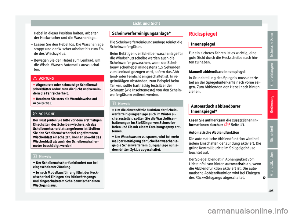 Seat Ibiza 5D 2013 Betriebsanleitung (in German) Licht und Sicht
Hebel in dieser Position halten, arbeiten
der Heckwischer und die Waschanlage.
– Lassen Sie den Hebel los. Die Waschanlage
stoppt und der Wischer arbeitet bis zum En-
de des Wischzyk Seat Ibiza 5D 2013 Betriebsanleitung (in German) Licht und Sicht
Hebel in dieser Position halten, arbeiten
der Heckwischer und die Waschanlage.
– Lassen Sie den Hebel los. Die Waschanlage
stoppt und der Wischer arbeitet bis zum En-
de des Wischzyk
