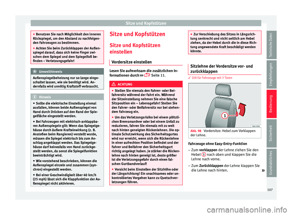 Seat Ibiza 5D 2013 Betriebsanleitung (in German) Sitze und Kopfstützen
●
Benutzen Sie nach Möglichkeit den inneren
Rückspiegel, um den Abstand zu nachfolgen-
den Fahrzeugen zu bestimmen.
● Achten Sie beim Zurückklappen der Außen-
spiegel da Seat Ibiza 5D 2013 Betriebsanleitung (in German) Sitze und Kopfstützen
●
Benutzen Sie nach Möglichkeit den inneren
Rückspiegel, um den Abstand zu nachfolgen-
den Fahrzeugen zu bestimmen.
● Achten Sie beim Zurückklappen der Außen-
spiegel da
