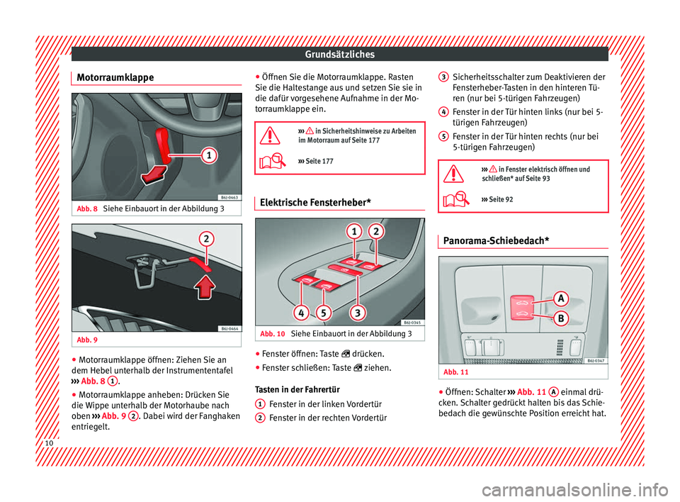 Seat Ibiza 5D 2013 Betriebsanleitung (in German) Grundsätzliches
Motorraumklappe Abb. 8
Siehe Einbauort in der Abbildung 3 Abb. 9
●
Motorraumklappe öffnen: Ziehen Sie an
dem Hebel unterhalb der Instrumententafel
››› Abb. 8 1 .
● Mo Seat Ibiza 5D 2013 Betriebsanleitung (in German) Grundsätzliches
Motorraumklappe Abb. 8
Siehe Einbauort in der Abbildung 3 Abb. 9
●
Motorraumklappe öffnen: Ziehen Sie an
dem Hebel unterhalb der Instrumententafel
››› Abb. 8 1 .
● Mo