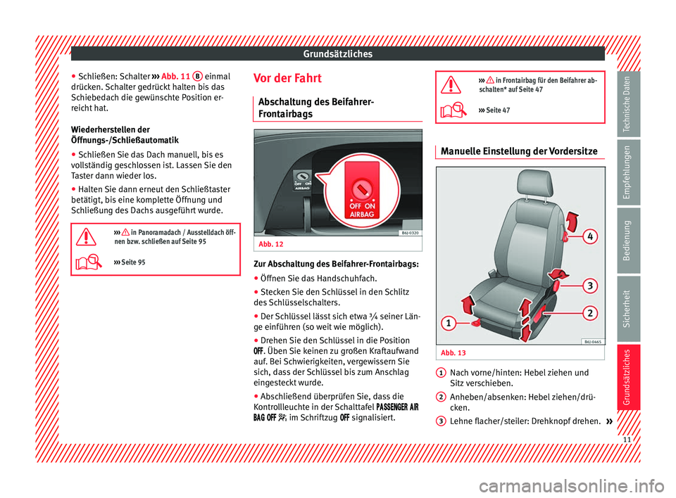 Seat Ibiza 5D 2013 Betriebsanleitung (in German) Grundsätzliches
● Schließen: Schalter ››› Abb. 11 B einmal
drücken. Schalter gedrückt halten bis das
Schiebedach die gewünschte Position er-
reicht hat.
Wiederherstellen der
Öffnungs- Seat Ibiza 5D 2013 Betriebsanleitung (in German) Grundsätzliches
● Schließen: Schalter ››› Abb. 11 B einmal
drücken. Schalter gedrückt halten bis das
Schiebedach die gewünschte Position er-
reicht hat.
Wiederherstellen der
Öffnungs-