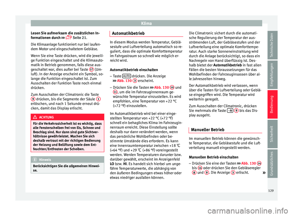 Seat Ibiza 5D 2013 Betriebsanleitung (in German) Klima
Lesen Sie aufmerksam die zusätzlichen In-
formationen durch
›
››
Seite 21
.
Die Klimaanlage funktioniert nur bei laufen-
dem Motor und eingeschaltetem Gebläse.
Wenn Sie eine Taste Seat Ibiza 5D 2013 Betriebsanleitung (in German) Klima
Lesen Sie aufmerksam die zusätzlichen In-
formationen durch
›
››
Seite 21
.
Die Klimaanlage funktioniert nur bei laufen-
dem Motor und eingeschaltetem Gebläse.
Wenn Sie eine Taste