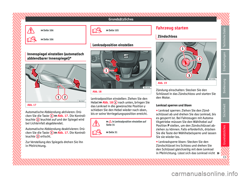 Seat Ibiza 5D 2013 Betriebsanleitung (in German) Grundsätzliches
››› Seite 106
››› Seite 106 Innenspiegel einstellen (automatisch
abblendbarer Innenspiegel)*
Abb. 17
Automatische Abblendung aktivieren: Drü-
cken Sie die Taste Seat Ibiza 5D 2013 Betriebsanleitung (in German) Grundsätzliches
››› Seite 106
››› Seite 106 Innenspiegel einstellen (automatisch
abblendbarer Innenspiegel)*
Abb. 17
Automatische Abblendung aktivieren: Drü-
cken Sie die Taste
