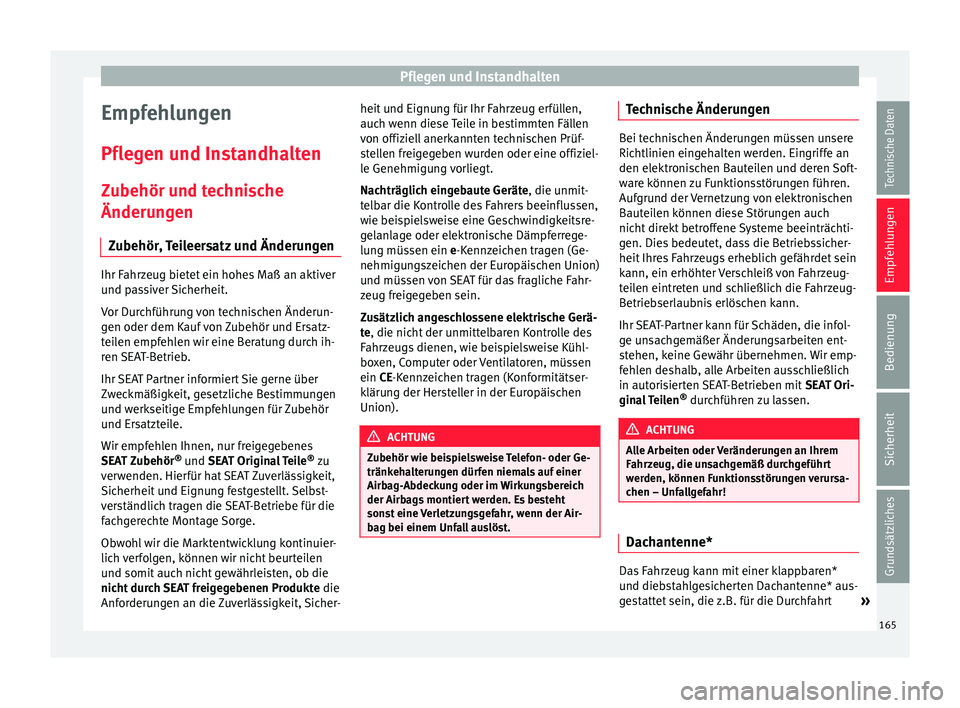 Seat Ibiza 5D 2013 Betriebsanleitung (in German) Pflegen und Instandhalten
Empfehlungen
Pflegen und Instandhalten Zubehör und technische
Änderungen Zubehör, Teileersatz und Änderungen Ihr Fahrzeug bietet ein hohes Maß an aktiver
und passiver Si Seat Ibiza 5D 2013 Betriebsanleitung (in German) Pflegen und Instandhalten
Empfehlungen
Pflegen und Instandhalten Zubehör und technische
Änderungen Zubehör, Teileersatz und Änderungen Ihr Fahrzeug bietet ein hohes Maß an aktiver
und passiver Si