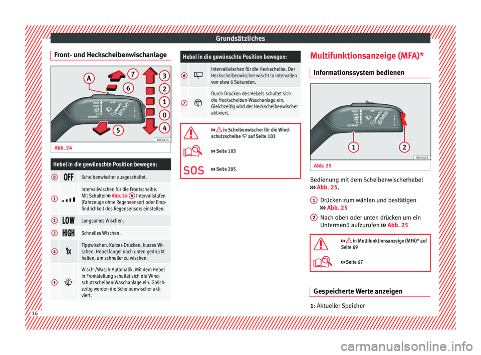 Seat Ibiza 5D 2013 Betriebsanleitung (in German) Grundsätzliches
Front- und Heckscheibenwischanlage Abb. 24
Hebel in die gewünschte Position bewegen:
0 Scheibenwischer ausgeschaltet.
1
Intervallwischen für die Frontscheibe.
Mit Sch Seat Ibiza 5D 2013 Betriebsanleitung (in German) Grundsätzliches
Front- und Heckscheibenwischanlage Abb. 24
Hebel in die gewünschte Position bewegen:
0 Scheibenwischer ausgeschaltet.
1
Intervallwischen für die Frontscheibe.
Mit Sch