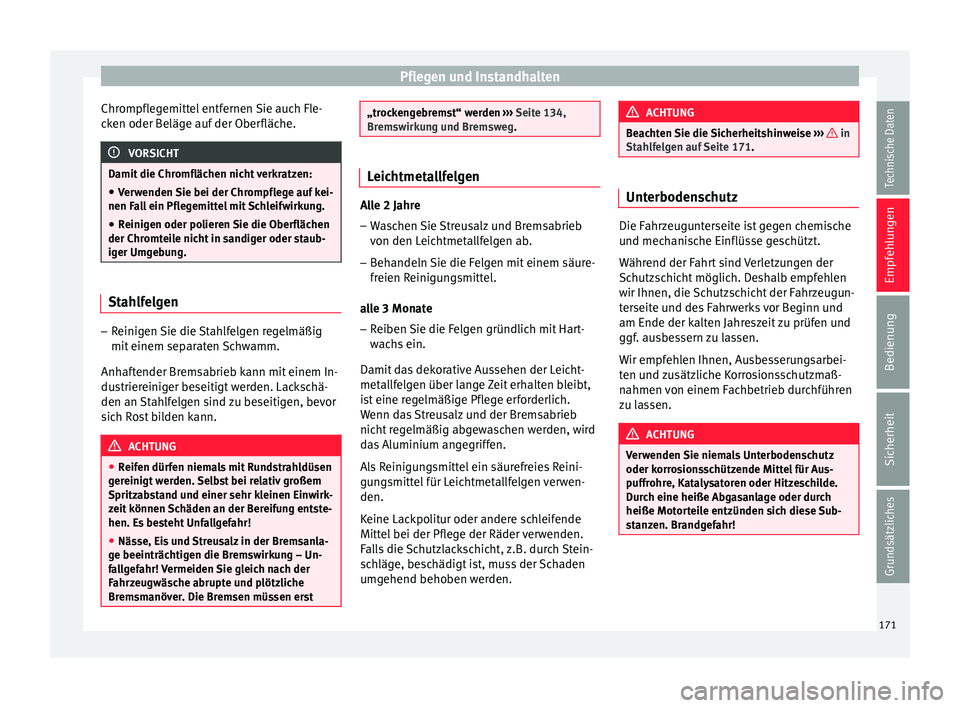 Seat Ibiza 5D 2013 Betriebsanleitung (in German) Pflegen und Instandhalten
Chrompflegemittel entfernen Sie auch Fle-
cken oder Beläge auf der Oberfläche. VORSICHT
Damit die Chromflächen nicht verkratzen:
● Verwenden Sie bei der Chrompflege auf Seat Ibiza 5D 2013 Betriebsanleitung (in German) Pflegen und Instandhalten
Chrompflegemittel entfernen Sie auch Fle-
cken oder Beläge auf der Oberfläche. VORSICHT
Damit die Chromflächen nicht verkratzen:
● Verwenden Sie bei der Chrompflege auf