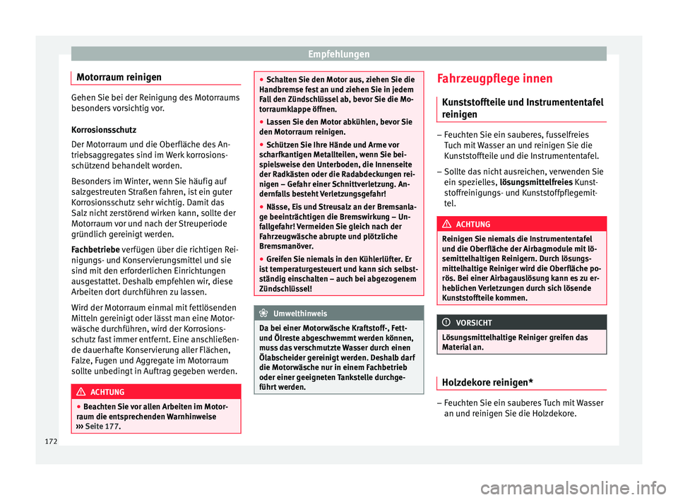 Seat Ibiza 5D 2013 Betriebsanleitung (in German) Empfehlungen
Motorraum reinigen Gehen Sie bei der Reinigung des Motorraums
besonders vorsichtig vor.
Korrosionsschutz
Der Motorraum und die Oberfläche des An-
triebsaggregates sind im Werk korrosions Seat Ibiza 5D 2013 Betriebsanleitung (in German) Empfehlungen
Motorraum reinigen Gehen Sie bei der Reinigung des Motorraums
besonders vorsichtig vor.
Korrosionsschutz
Der Motorraum und die Oberfläche des An-
triebsaggregates sind im Werk korrosions