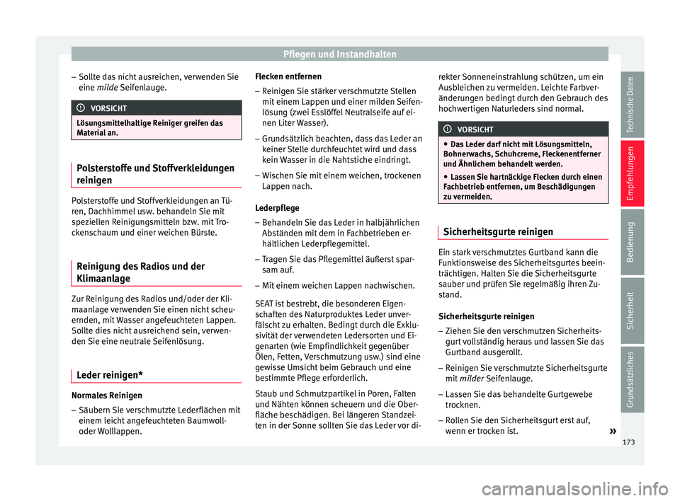 Seat Ibiza 5D 2013 Betriebsanleitung (in German) Pflegen und Instandhalten
– Sollte das nicht ausreichen, verwenden Sie
eine milde
Seifenlauge. VORSICHT
Lösungsmittelhaltige Reiniger greifen das
Material an. Polsterstoffe und Stoffverkleidungen Seat Ibiza 5D 2013 Betriebsanleitung (in German) Pflegen und Instandhalten
– Sollte das nicht ausreichen, verwenden Sie
eine milde
Seifenlauge. VORSICHT
Lösungsmittelhaltige Reiniger greifen das
Material an. Polsterstoffe und Stoffverkleidungen
