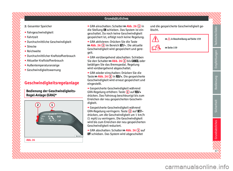 Seat Ibiza 5D 2013 Betriebsanleitung (in German) Grundsätzliches
2 : Gesamter Speicher
● Fahr
geschwindigkeit
● Fahrtzeit
● Durchschnittliche Geschwindigkeit
● Strecke
● Reichweite
● Durchschnittlicher Kraftstoffverbrauch
● Aktueller Seat Ibiza 5D 2013 Betriebsanleitung (in German) Grundsätzliches
2 : Gesamter Speicher
● Fahr
geschwindigkeit
● Fahrtzeit
● Durchschnittliche Geschwindigkeit
● Strecke
● Reichweite
● Durchschnittlicher Kraftstoffverbrauch
● Aktueller