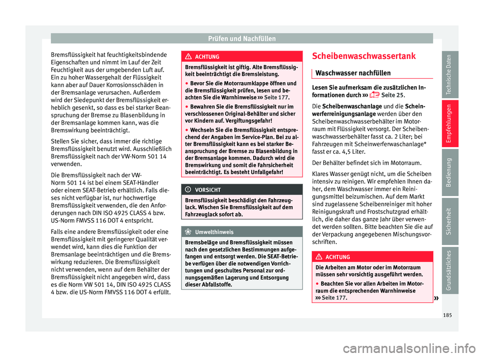 Seat Ibiza 5D 2013 Betriebsanleitung (in German) Prüfen und Nachfüllen
Bremsflüssigkeit hat feuchtigkeitsbindende
Eigenschaften und nimmt im Lauf der Zeit
Feuchtigkeit aus der umgebenden Luft auf.
Ein zu hoher Wassergehalt der Flüssigkeit
kann a Seat Ibiza 5D 2013 Betriebsanleitung (in German) Prüfen und Nachfüllen
Bremsflüssigkeit hat feuchtigkeitsbindende
Eigenschaften und nimmt im Lauf der Zeit
Feuchtigkeit aus der umgebenden Luft auf.
Ein zu hoher Wassergehalt der Flüssigkeit
kann a