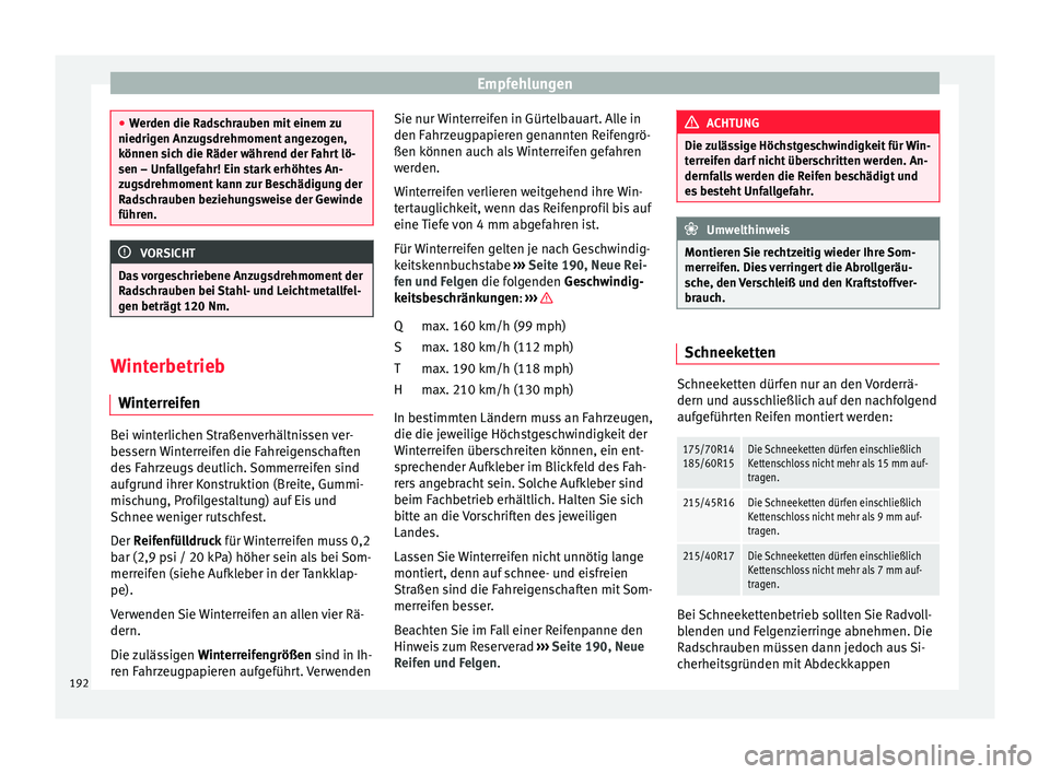 Seat Ibiza 5D 2013 Betriebsanleitung (in German) Empfehlungen
●
Werden die Radschrauben mit einem zu
niedrigen Anzugsdrehmoment angezogen,
können sich die Räder während der Fahrt lö-
sen – Unfallgefahr! Ein stark erhöhtes An-
zugsdrehmoment Seat Ibiza 5D 2013 Betriebsanleitung (in German) Empfehlungen
●
Werden die Radschrauben mit einem zu
niedrigen Anzugsdrehmoment angezogen,
können sich die Räder während der Fahrt lö-
sen – Unfallgefahr! Ein stark erhöhtes An-
zugsdrehmoment