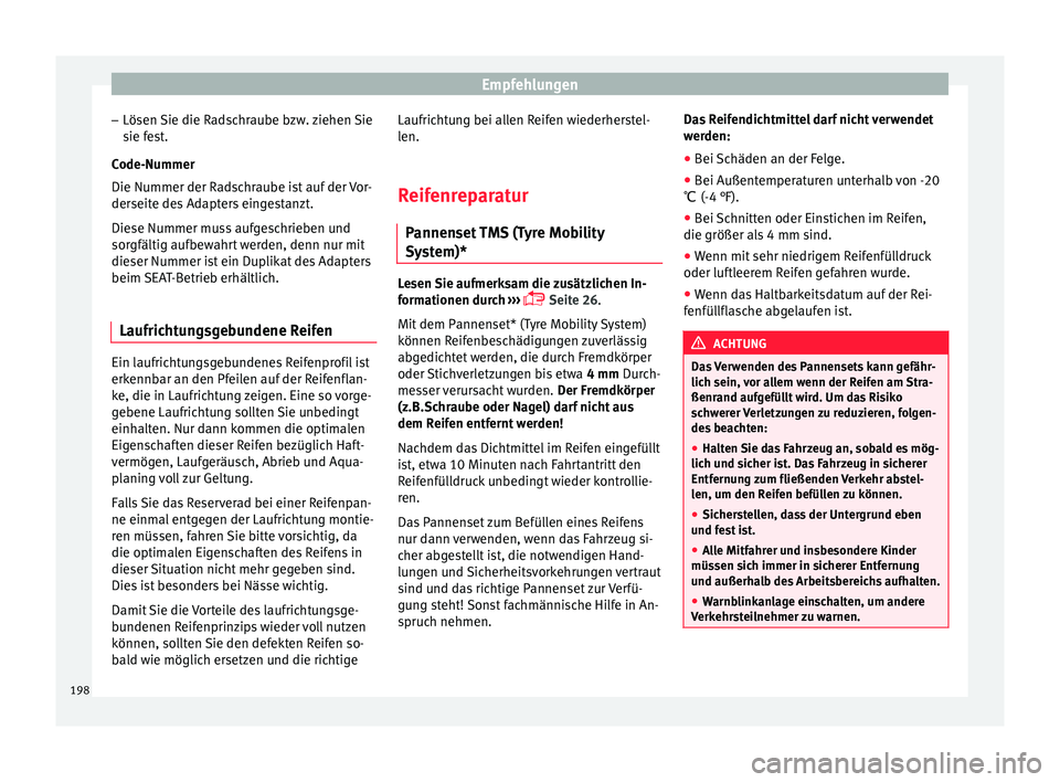 Seat Ibiza 5D 2013 Betriebsanleitung (in German) Empfehlungen
– Lösen Sie die Radschraube bzw. ziehen Sie
sie fest.
Code-Nummer
Die Nummer der Radschraube ist auf der Vor-
derseite des Adapters eingestanzt.
Diese Nummer muss aufgeschrieben und
so Seat Ibiza 5D 2013 Betriebsanleitung (in German) Empfehlungen
– Lösen Sie die Radschraube bzw. ziehen Sie
sie fest.
Code-Nummer
Die Nummer der Radschraube ist auf der Vor-
derseite des Adapters eingestanzt.
Diese Nummer muss aufgeschrieben und
so