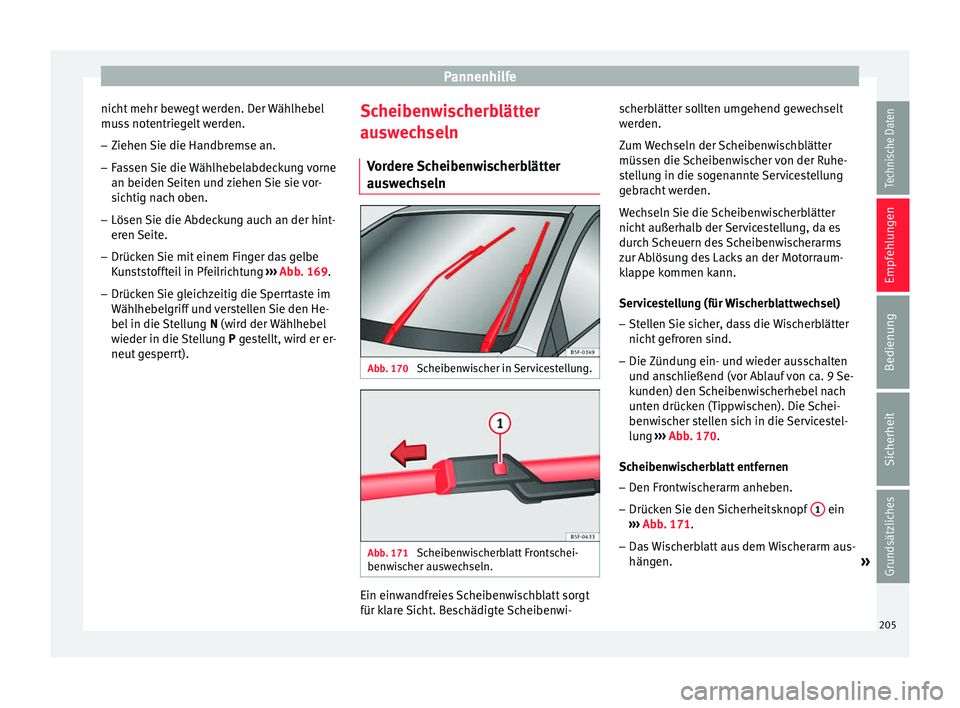 Seat Ibiza 5D 2013 Betriebsanleitung (in German) Pannenhilfe
nicht mehr bewegt werden. Der Wählhebel
muss notentriegelt werden.
– Ziehen Sie die Handbremse an.
– Fassen Sie die Wählhebelabdeckung vorne
an beiden Seiten und ziehen Sie sie vor-
Seat Ibiza 5D 2013 Betriebsanleitung (in German) Pannenhilfe
nicht mehr bewegt werden. Der Wählhebel
muss notentriegelt werden.
– Ziehen Sie die Handbremse an.
– Fassen Sie die Wählhebelabdeckung vorne
an beiden Seiten und ziehen Sie sie vor-