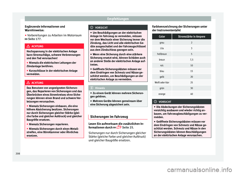 Seat Ibiza 5D 2013 Betriebsanleitung (in German) Empfehlungen
Ergänzende Informationen und
Warnhinweise:
● Vorbereitungen zu Arbeiten im Motorraum
››› Seite 177 . ACHTUNG
Hochspannung in der elektrischen Anlage
kann Stromschläge, schwere Seat Ibiza 5D 2013 Betriebsanleitung (in German) Empfehlungen
Ergänzende Informationen und
Warnhinweise:
● Vorbereitungen zu Arbeiten im Motorraum
››› Seite 177 . ACHTUNG
Hochspannung in der elektrischen Anlage
kann Stromschläge, schwere