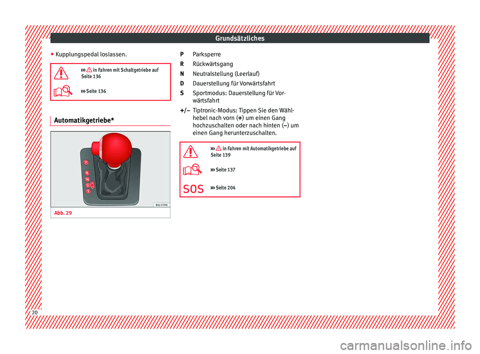 Seat Ibiza 5D 2013  Betriebsanleitung (in German) Grundsätzliches
● Kupplungspedal loslassen.
›››  in Fahren mit Schaltgetriebe auf
Seite 136
›››  Seite 136 Automatikgetriebe*
Abb. 29 
  Parksperre
Rückwärtsgang
Neutralstellung