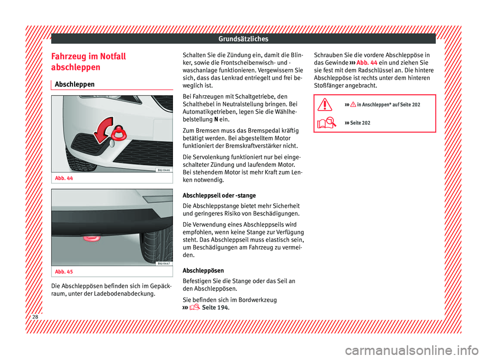 Seat Ibiza 5D 2013 Betriebsanleitung (in German) Grundsätzliches
Fahrzeug im Notfall
abschleppen Abschleppen Abb. 44
Abb. 45
Die Abschleppösen befinden sich im Gepäck-
raum, unter der Ladebodenabdeckung. Schalten Sie die Zündung ein, damit Seat Ibiza 5D 2013 Betriebsanleitung (in German) Grundsätzliches
Fahrzeug im Notfall
abschleppen Abschleppen Abb. 44
Abb. 45
Die Abschleppösen befinden sich im Gepäck-
raum, unter der Ladebodenabdeckung. Schalten Sie die Zündung ein, damit